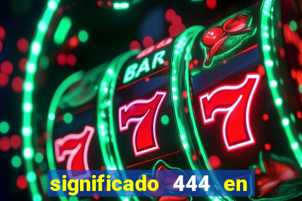 significado 444 en lo espiritual